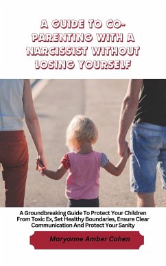 A Guide to Co-Parenting with a Narcissist without Losing Yourself (eBook, ePUB) - Amber Cohen, Maryanne