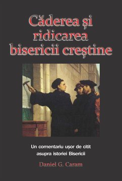 Căderea și ridicarea bisericii creștine (eBook, ePUB) - Daniel G. Caram, Rev.