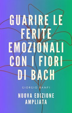 Guarire le ferite emozionali con i fiori di Bach - Nuova edizione ampliata (eBook, ePUB) - Giorgio, Banfi