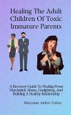 Healing the Adult Children of Toxic Immature Parents (eBook, ePUB)