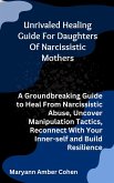 Unrivaled Healing Guide for Daughters of Narcissistic Mothers (eBook, ePUB)