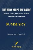 The Body Keeps the Score: Brain, Mind, and Body in the Healing of Trauma Summary (eBook, ePUB)