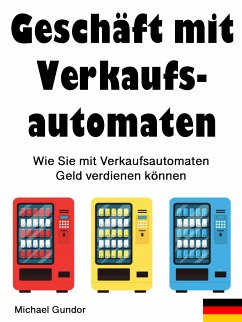 Geschäft mit Verkaufsautomaten (eBook, ePUB) - Gundor, Michael