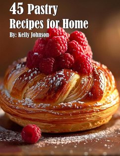 45 Pastry Recipes for Home (eBook, ePUB) - Johnson, Kelly