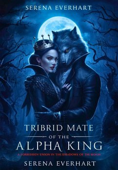 Tribrid Mate of the Alpha King (eBook, ePUB) - Everhart, Serena