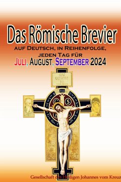 Das Römische Brevier auf Deutsch, in Reihenfolge, jeden Tag für Juli, August, September 2024 (eBook, ePUB) - vom Kreuz, Gesellschaft des Heiligen Johannes