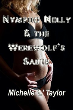 Nympho Nelly & the Werewolf's Saber (eBook, ePUB) - Taylor, Michelle 'L'