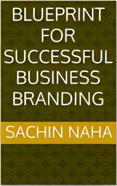 Blueprint for Successful Business Branding (eBook, ePUB) - Naha, Sachin