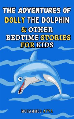 The Adventures of Dolly the Dolphin & Other Bedtime Stories For Kids (eBook, ePUB) - Ayya, Mohammed