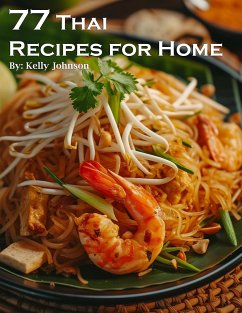 77 Thai Recipes for Home (eBook, ePUB) - Johnson, Kelly