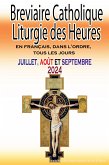 Breviaire Catholique Liturgie des Heures: en français, dans l'ordre, tous les jours pour juillet, août et septembre 2024 (eBook, ePUB)
