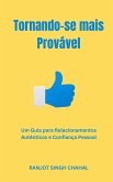 Tornando-se mais Provável: Um Guia para Relacionamentos Autênticos e Confiança Pessoal (eBook, ePUB)