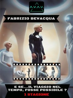 A.V.A.V. E se... Il viaggio nel tempo, fosse possibile? (eBook, ePUB) - Fabrizio, Fabrizio