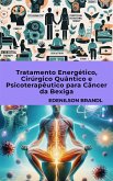 Tratamento Energético, Cirúrgico Quântico e Psicoterapêutico para Câncer da Bexiga (eBook, ePUB)