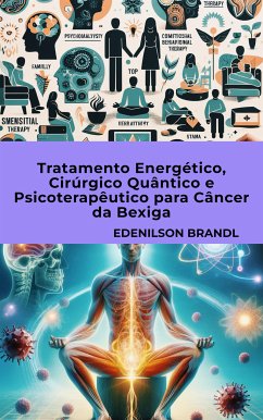 Tratamento Energético, Cirúrgico Quântico e Psicoterapêutico para Câncer da Bexiga (eBook, ePUB) - Brandl, Edenilson