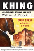 Khing and the Magic of Black and White - Book Three Ash Makes a Wizard (eBook, ePUB) Khing and the Magic of Black and White - Book Three Ash Makes a Wizard (eBook, ePUB)
