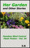 Her Garden and Other Stories (Femdom Mind Control Flash Fiction, #34) (eBook, ePUB)