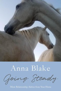 Going Steady, More Relationship Advice from Your Horse (eBook, ePUB) - Blake, Anna