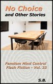 No Choice and Other Stories (Femdom Mind Control Flash Fiction, #33) (eBook, ePUB) No Choice and Other Stories (Femdom Mind Control Flash Fiction, #33) (eBook, ePUB)