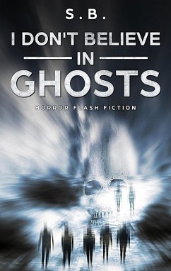 Cover I Don't Believe in Ghosts - Horror Flash Fiction (eBook, ePUB)