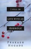 I Fell in Love with an Asshole (eBook, ePUB) I Fell in Love with an Asshole (eBook, ePUB)