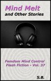 Mind Melt and Other Stories (Femdom Mind Control Flash Fiction, #37) (eBook, ePUB)