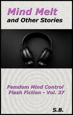 Cover Mind Melt and Other Stories (Femdom Mind Control Flash Fiction, #37) (eBook, ePUB)