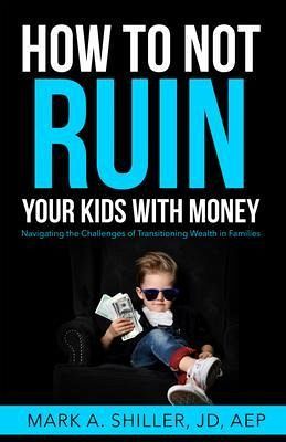 How to Not Ruin Your Kids with Money (eBook, ePUB)