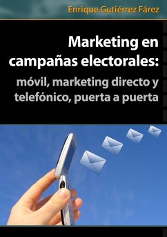 Marketing en Campañas Electorales: móvil, marketing directo y telefónico, puerta a puerta (eBook, ePUB) - Fárez, Enrique