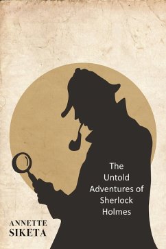 Untold Adventures of Sherlock Holmes (eBook, ePUB) - Siketa, Annette