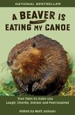 A Beaver is Eating My Canoe: True Tales to Make you Laugh, Chortle, Snicker and Feel Inspired (eBook, ePUB)