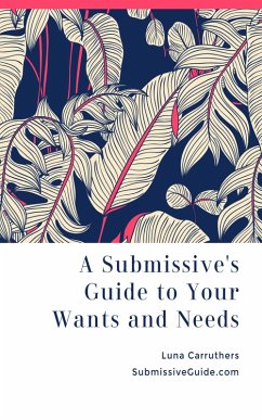 Cover A Submissive's Guide to Your Wants and Needs (eBook, ePUB)