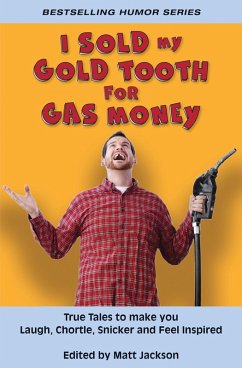 Cover I Sold My Gold Tooth for Gas Money: True Tales to Make you Laugh, Chortle, Snicker and Feel Inspired (eBook, ePUB)