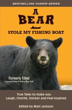 Cover A Bear Stole My Fishing Boat: True Tales to Make you Laugh, Chortle, Snicker and Feel Inspired (eBook, ePUB)