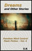 Dreams and Other Stories (Femdom Mind Control Flash Fiction, #4) (eBook, ePUB) Dreams and Other Stories (Femdom Mind Control Flash Fiction, #4) (eBook, ePUB)