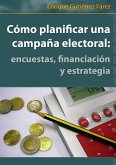 Cómo Planificar una Campaña Electoral: encuestas, financiación y estrategia (eBook, ePUB)