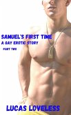 Samuel's First Time: A Gay Erotic Story, Part Two (eBook, ePUB) Samuel's First Time: A Gay Erotic Story, Part Two (eBook, ePUB)