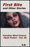 First Bite and Other Stories (Femdom Mind Control Flash Fiction, #28) (eBook, ePUB) First Bite and Other Stories (Femdom Mind Control Flash Fiction, #28) (eBook, ePUB)