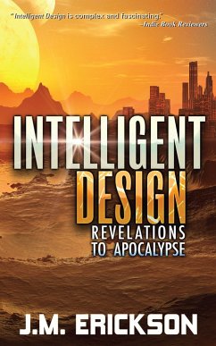 Intelligent Design: Revelations to Apocalypse (eBook, ePUB) - Erickson, J. M.
