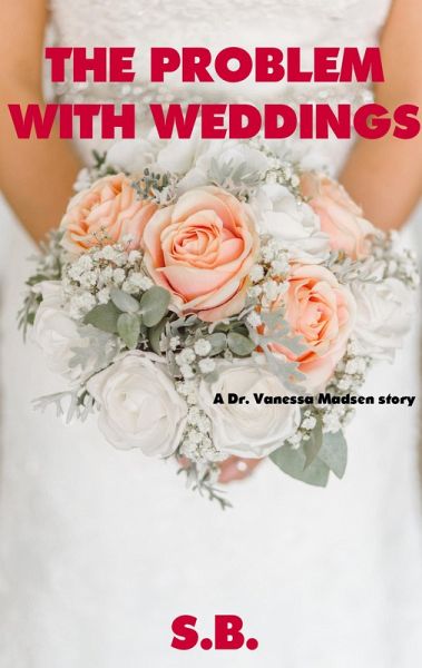 The Problem with Weddings (Dr. Vanessa Madsen, #3) (eBook, ePUB) The Problem with Weddings (Dr. Vanessa Madsen, #3) (eBook, ePUB)