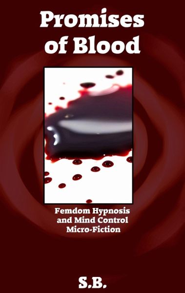 Promises of Blood (Femdom Hypnosis and Mind Control Micro-Fiction, #35) (eBook, ePUB) Promises of Blood (Femdom Hypnosis and Mind Control Micro-Fiction, #35) (eBook, ePUB)