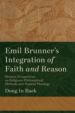 Emil Brunner's Integration of Faith and Reason (eBook, ePUB) Emil Brunner's Integration of Faith and Reason (eBook, ePUB)