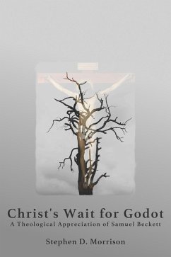 Christ's Wait for Godot: A Theological Appreciation of Samuel Beckett (eBook, ePUB) - Morrison, Stephen D