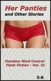 Her Panties and Other Stories (Femdom Mind Control Flash Fiction, #31) (eBook, ePUB)