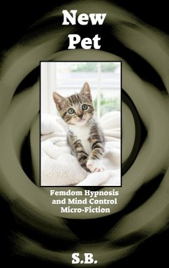 New Pet (Femdom Hypnosis and Mind Control Micro-Fiction, #38) (eBook, ePUB) - S. B.