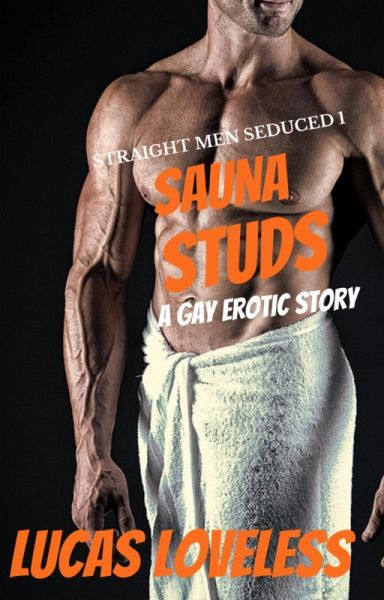 Straight Men Seduced 1 - Sauna Studs - A Gay Erotic Story (eBook, ePUB) Straight Men Seduced 1 - Sauna Studs - A Gay Erotic Story (eBook, ePUB)