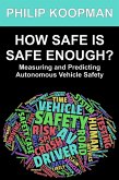 How Safe Is Safe Enough?: Measuring and Predicting Autonomous Vehicle Safety (eBook, ePUB)