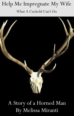 Help Me Impregnate My Wife: What A Cuckold Can't Do (eBook, ePUB) - Miranti, Melissa