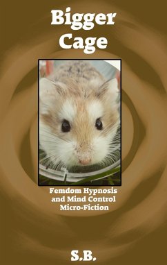 Bigger Cage (Femdom Hypnosis and Mind Control Micro-Fiction, #29) (eBook, ePUB) - S. B.