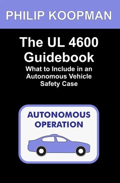 The UL 4600 Guidebook: What to Include in an Autonomous Vehicle Safety Case (eBook, ePUB) - Koopman, Philip